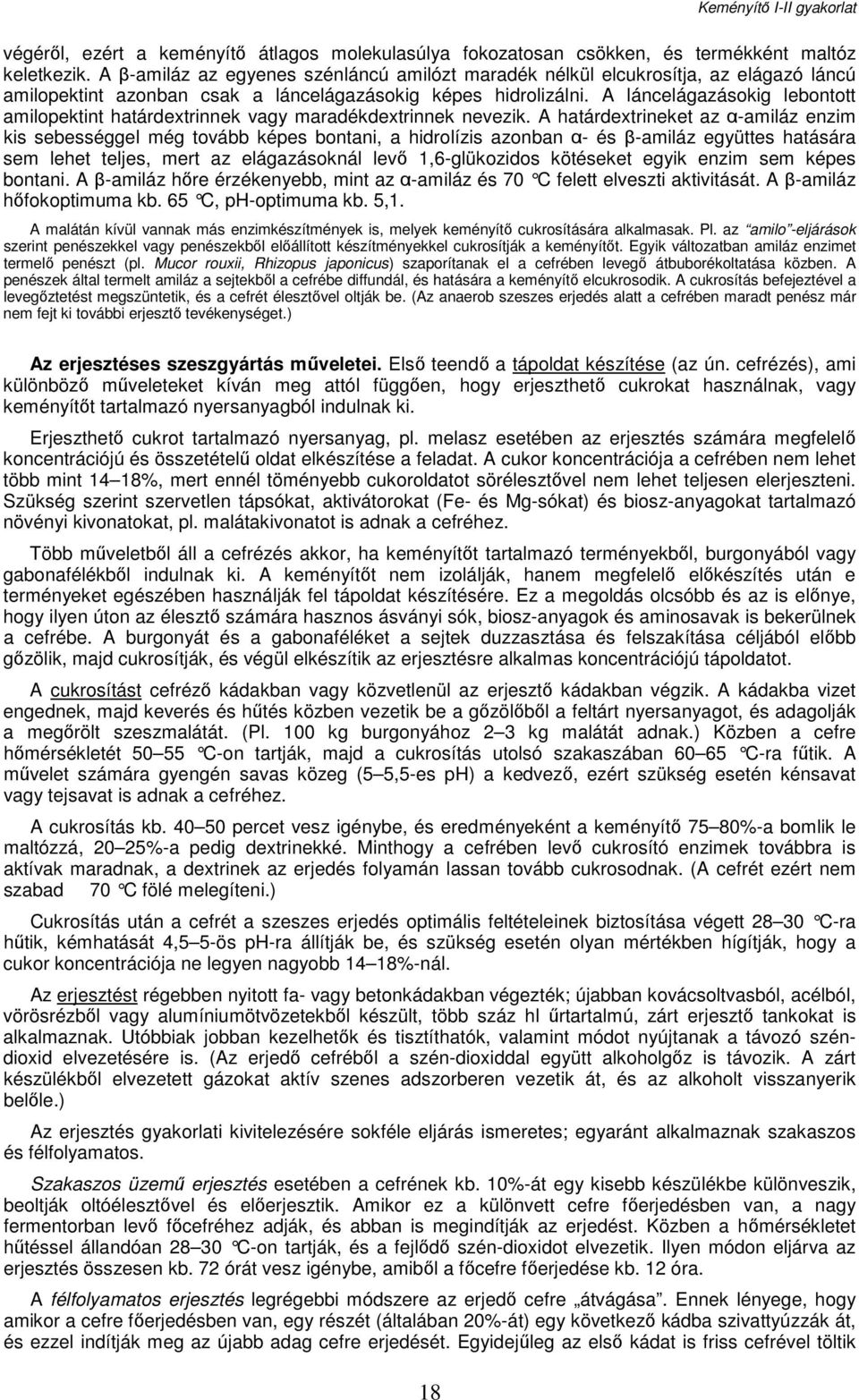 A láncelágazásokig lebontott amilopektint határdextrinnek vagy maradékdextrinnek nevezik.