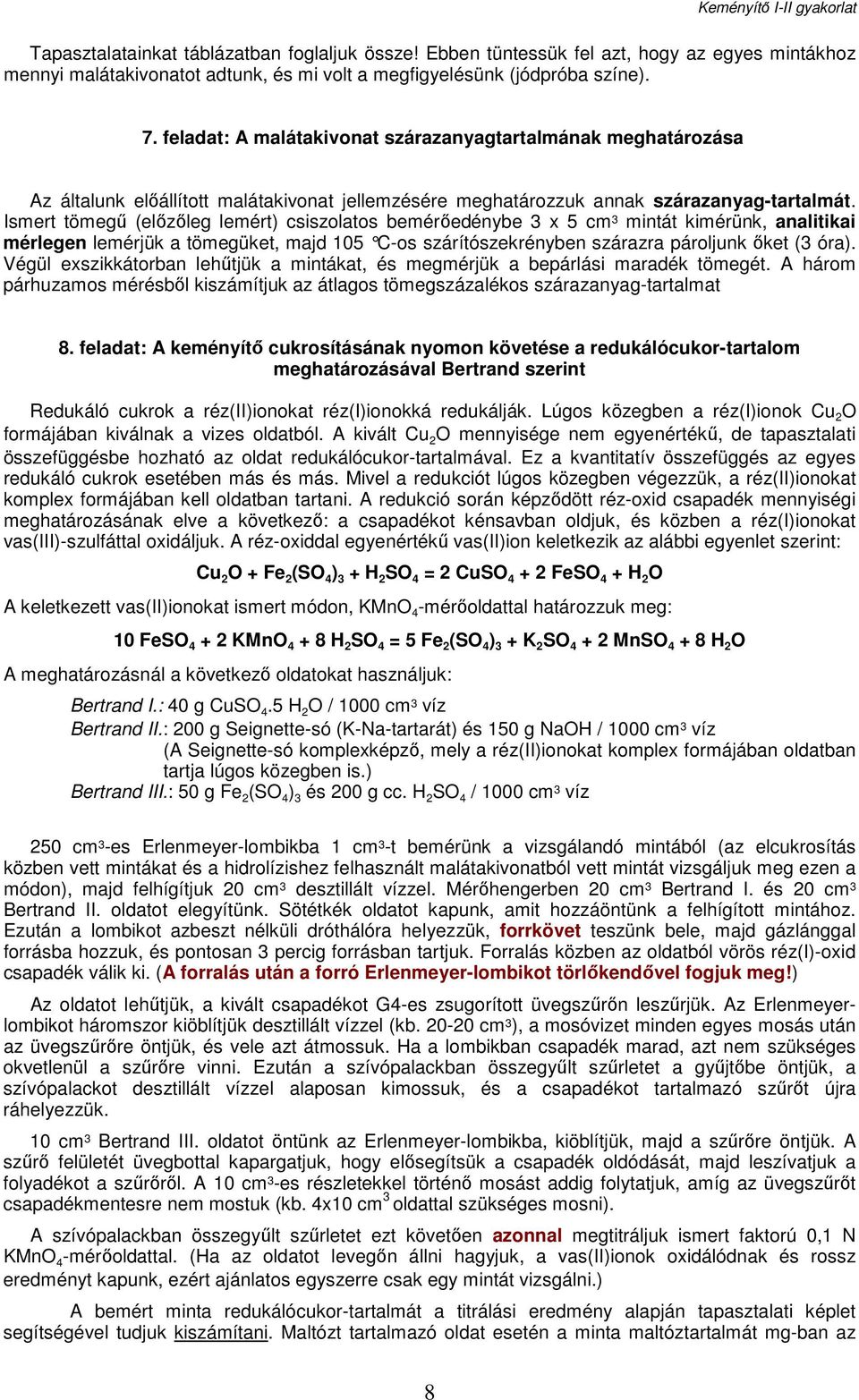 Ismert tömegű (előzőleg lemért) csiszolatos bemérőedénybe 3 x 5 cm 3 mintát kimérünk, analitikai mérlegen lemérjük a tömegüket, majd 105 C-os szárítószekrényben szárazra pároljunk őket (3 óra).