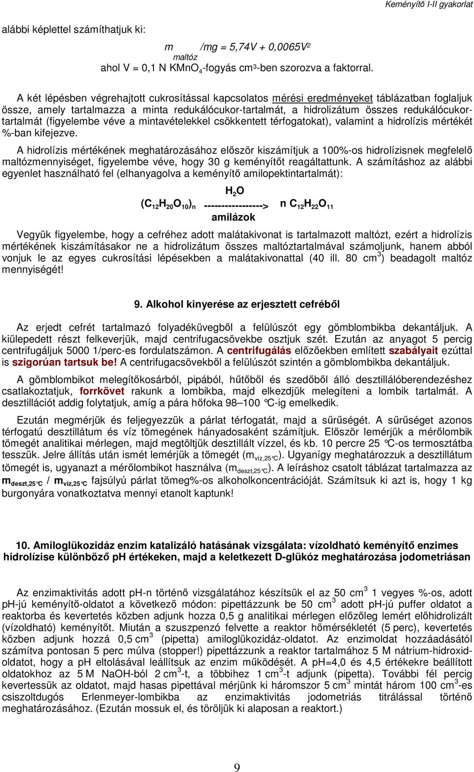 (figyelembe véve a mintavételekkel csökkentett térfogatokat), valamint a hidrolízis mértékét %-ban kifejezve.