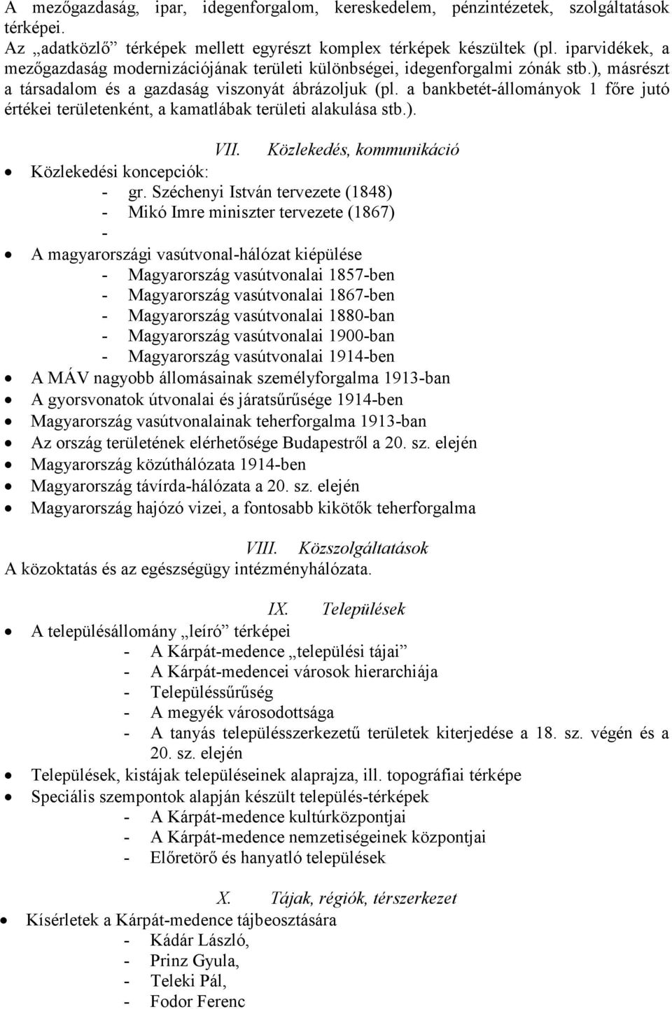 a bankbetét-állományok 1 főre jutó értékei területenként, a kamatlábak területi alakulása stb.). VII. Közlekedés, kommunikáció Közlekedési koncepciók: - gr.