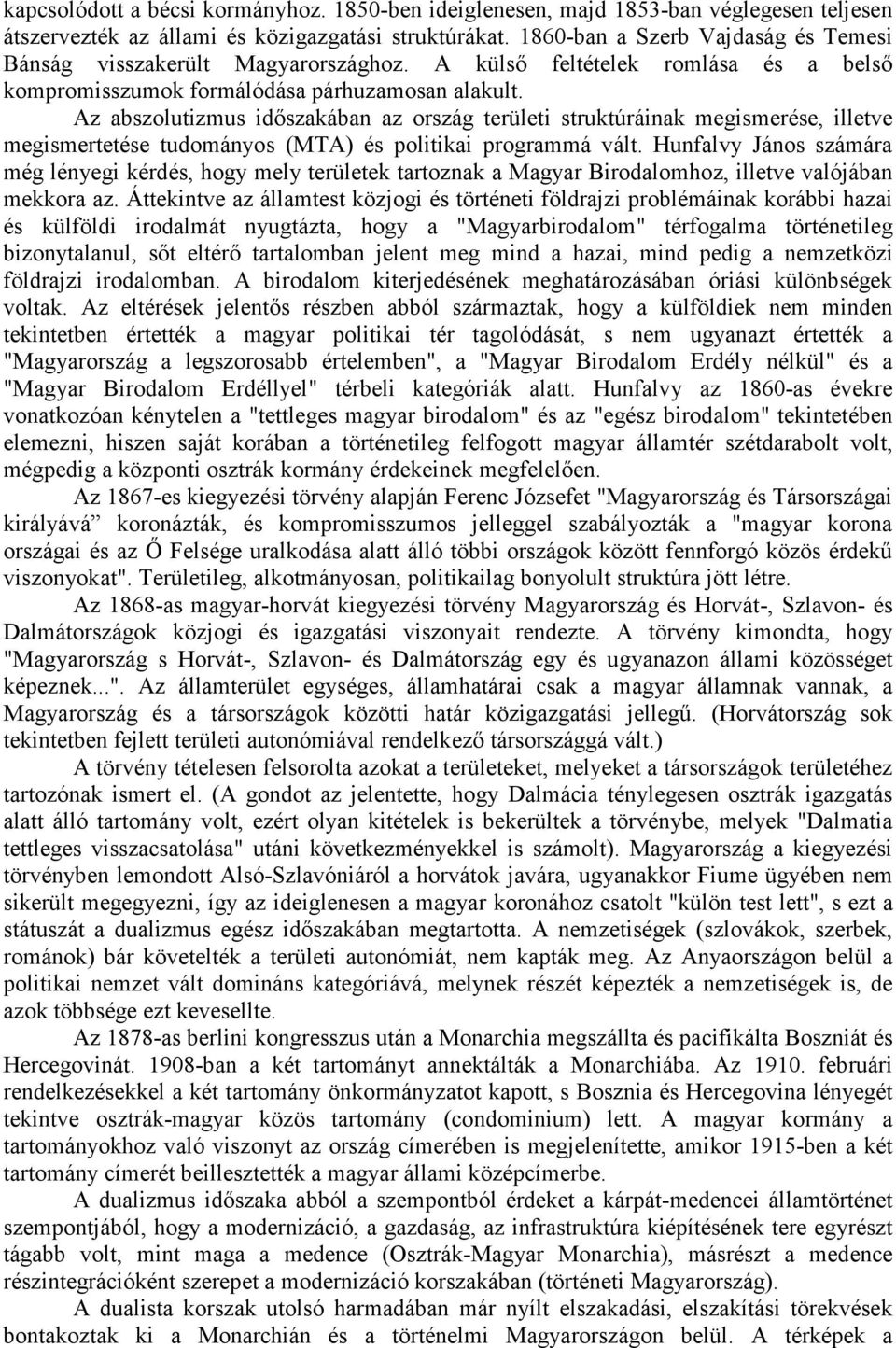 Az abszolutizmus időszakában az ország területi struktúráinak megismerése, illetve megismertetése tudományos (MTA) és politikai programmá vált.