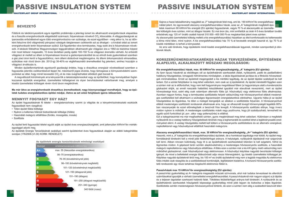 A világgazdaságnak az iparosodás erősödésével egyre több energiahordozóra van szüksége, és ezzel egyidőben - még akkor is, ha az időnként felszínre törő világméretű pénzpiaci válságok ideiglenesen