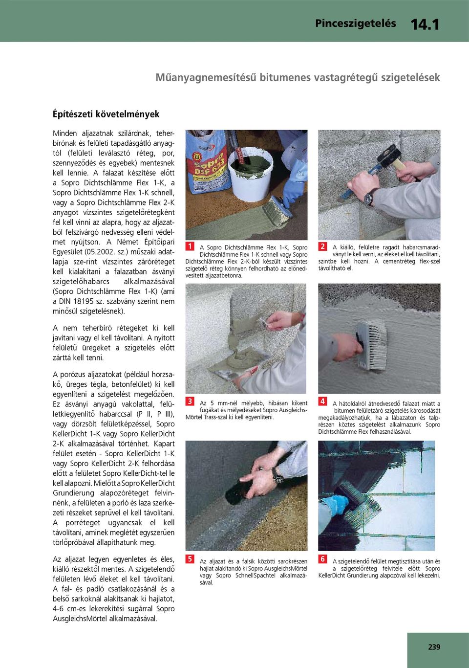 hogy az aljazatból felszivárgó nedvesség elleni védelmet nyújtson. A Német Építőipari Egyesület (05.2002. sz.