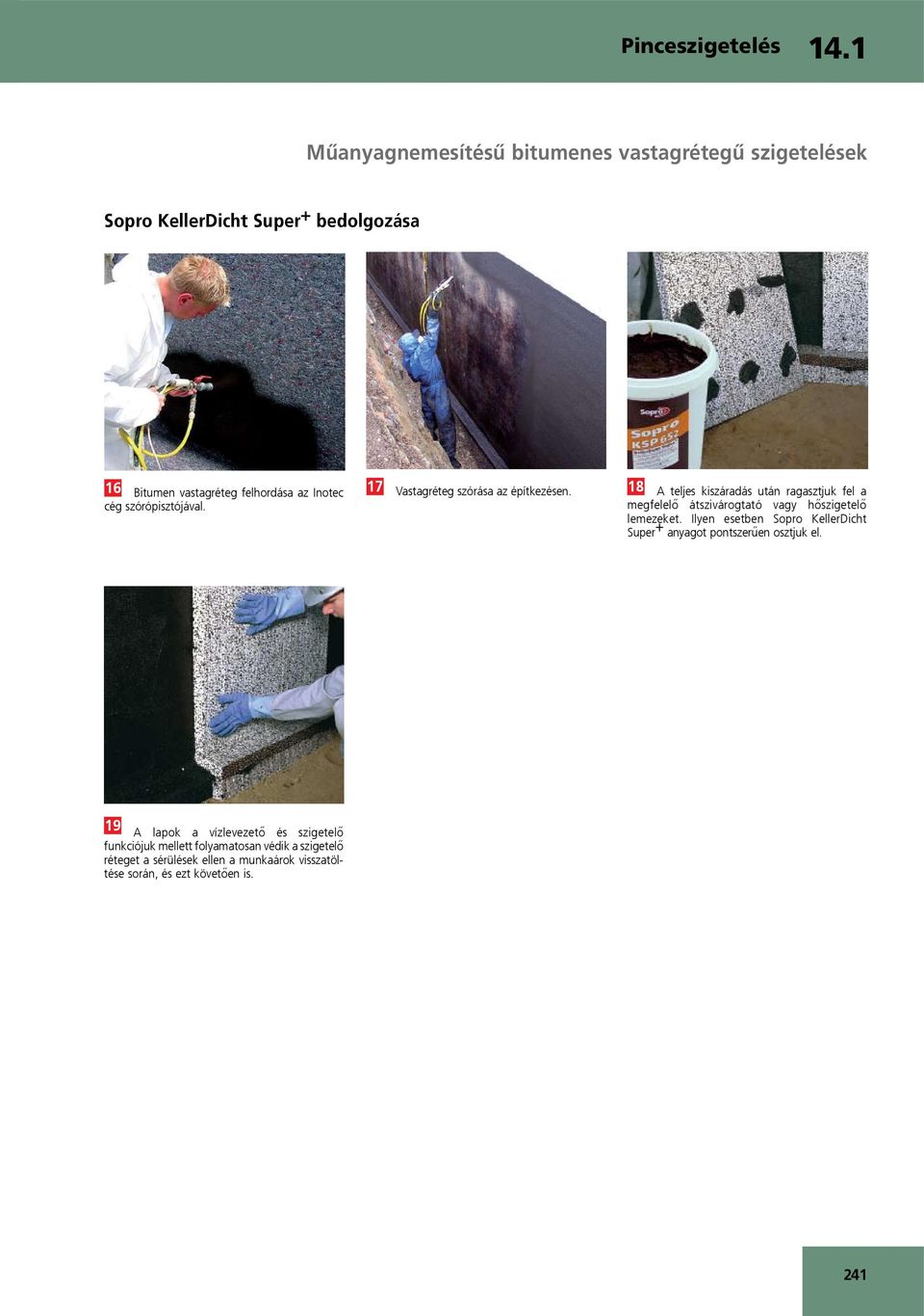 18 A teljes kiszáradás után ragasztjuk fel a megfelelő átszivárogtató vagy hőszigetelő lemezeket.