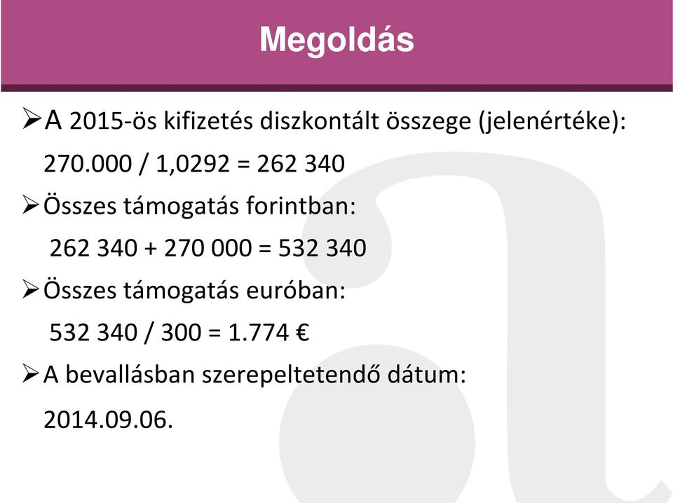 000 / 1,0292 = 262 340 Összes támogatás forintban: 262 340 +