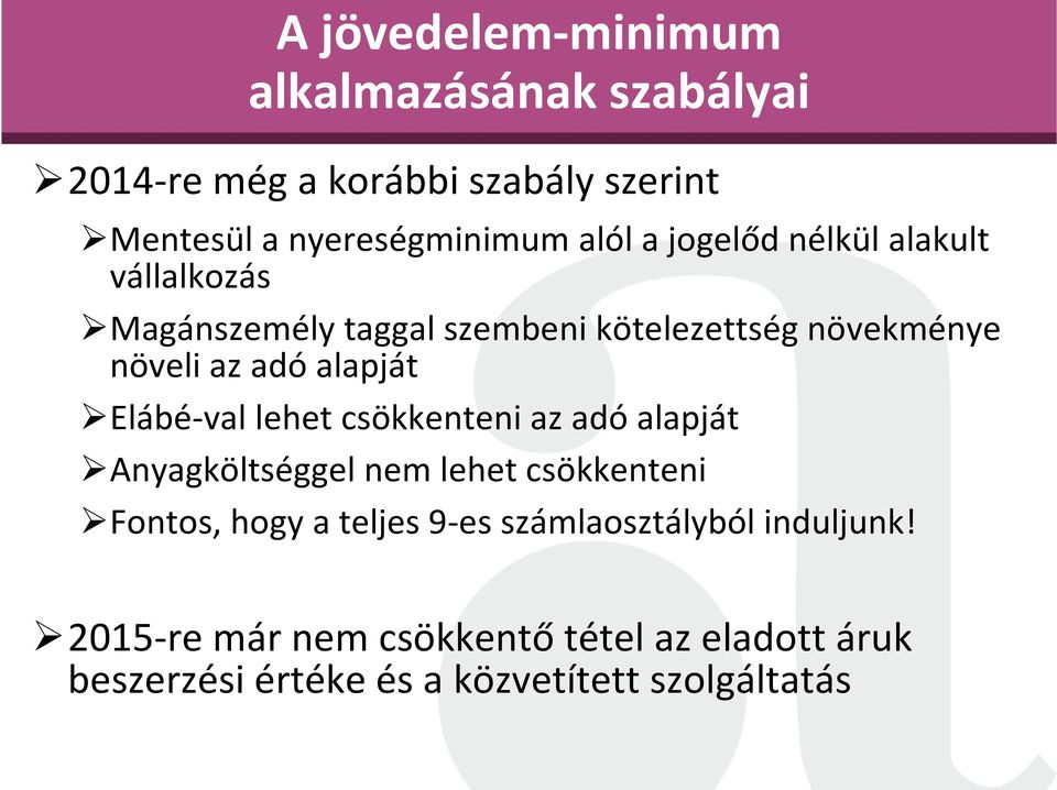 Elábé-val lehet csökkenteni az adó alapját Anyagköltséggel nem lehet csökkenteni Fontos, hogy a teljes 9-es