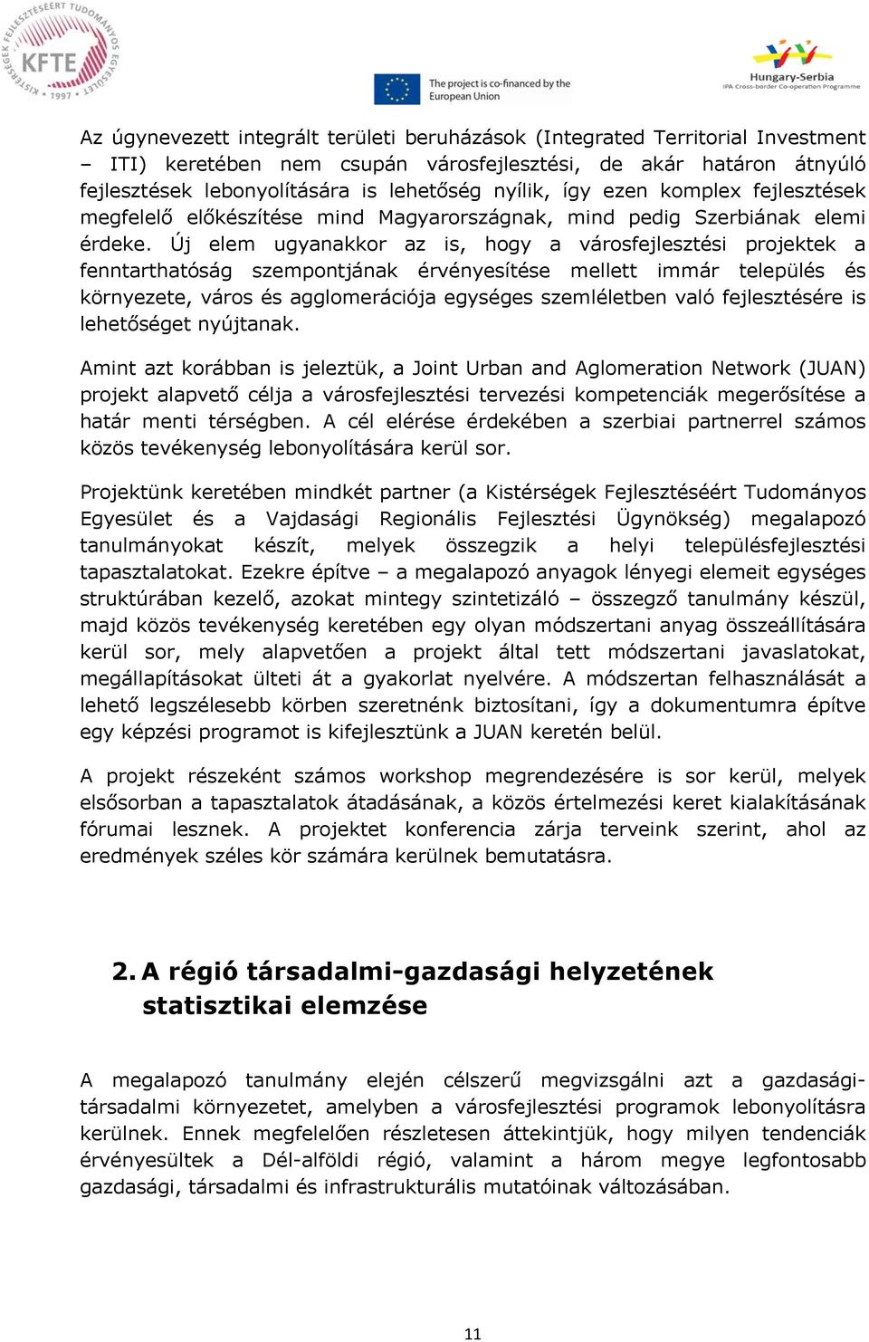 Új elem ugyanakkor az is, hogy a városfejlesztési projektek a fenntarthatóság szempontjának érvényesítése mellett immár település és környezete, város és agglomerációja egységes szemléletben való