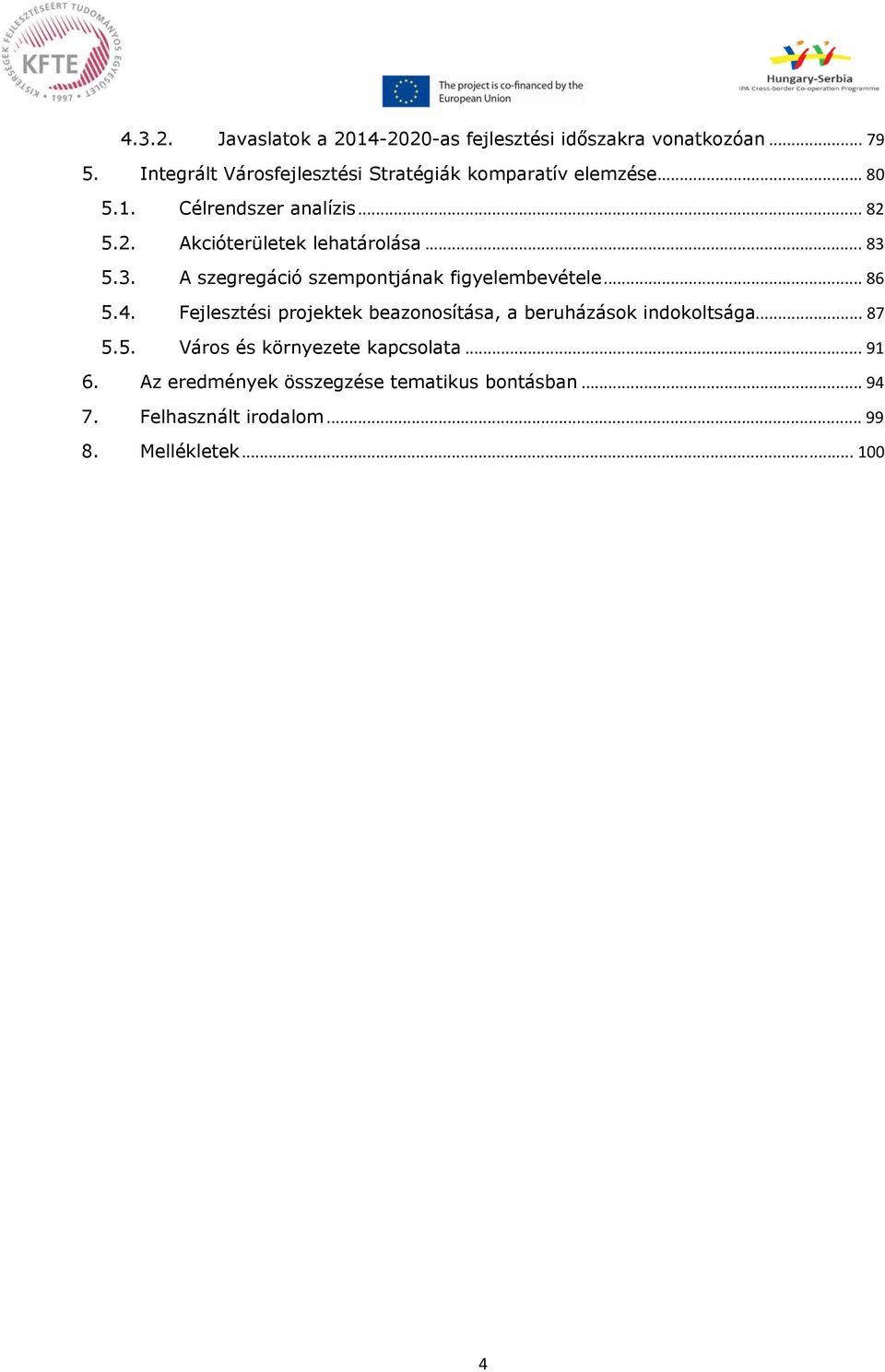 5.2. Akcióterületek lehatárolása... 83 5.3. A szegregáció szempontjának figyelembevétele... 86 5.4.