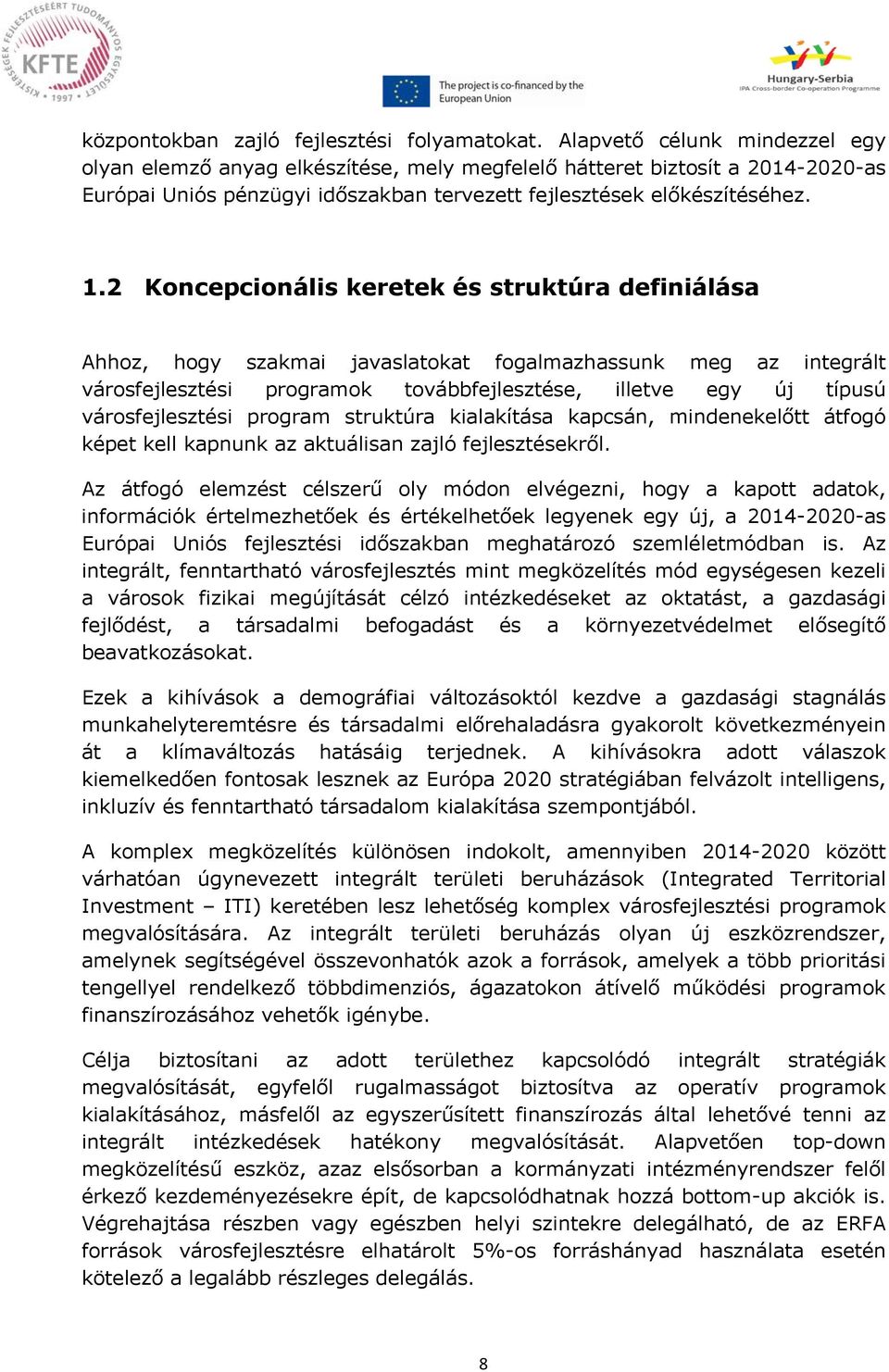 2 Koncepcionális keretek és struktúra definiálása Ahhoz, hogy szakmai javaslatokat fogalmazhassunk meg az integrált városfejlesztési programok továbbfejlesztése, illetve egy új típusú