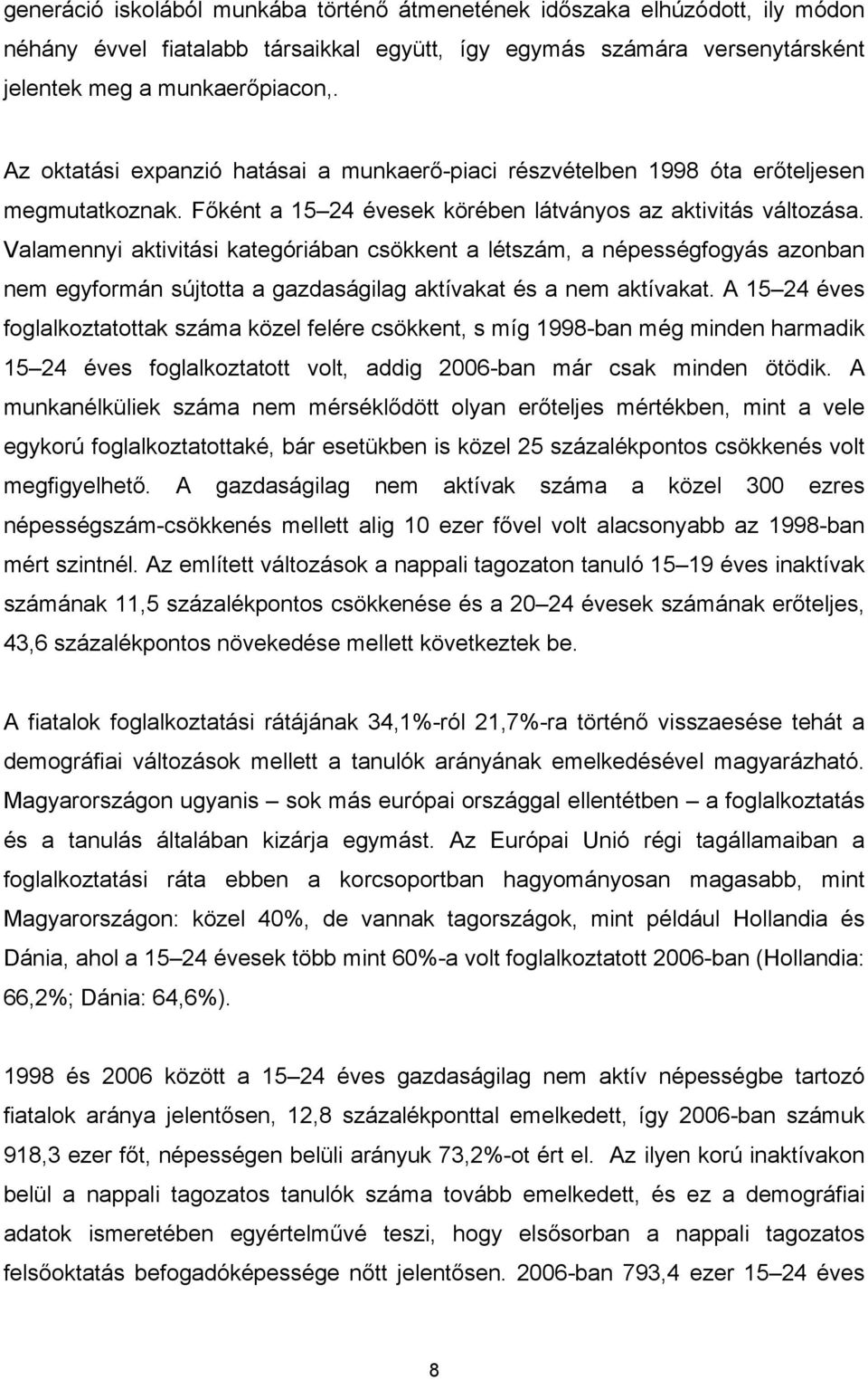 Valamennyi aktivitási kategóriában csökkent a létszám, a népességfogyás azonban nem egyformán sújtotta a gazdaságilag aktívakat és a nem aktívakat.