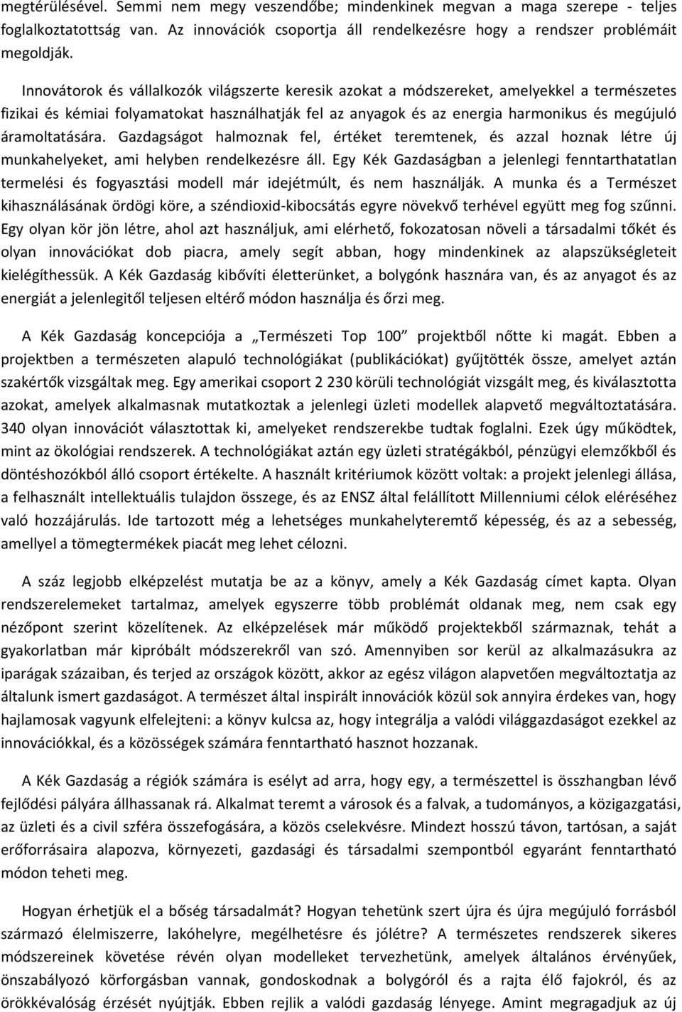 áramoltatására. Gazdagságot halmoznak fel, értéket teremtenek, és azzal hoznak létre új munkahelyeket, ami helyben rendelkezésre áll.