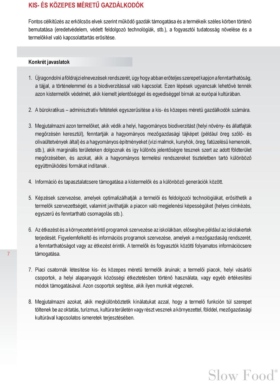 Újragondolni a földrajzi elnevezések rendszerét, úgy hogy abban erőteljes szerepet kapjon a fenntarthatóság, a tájjal, a történelemmel és a biodiverzitással való kapcsolat.