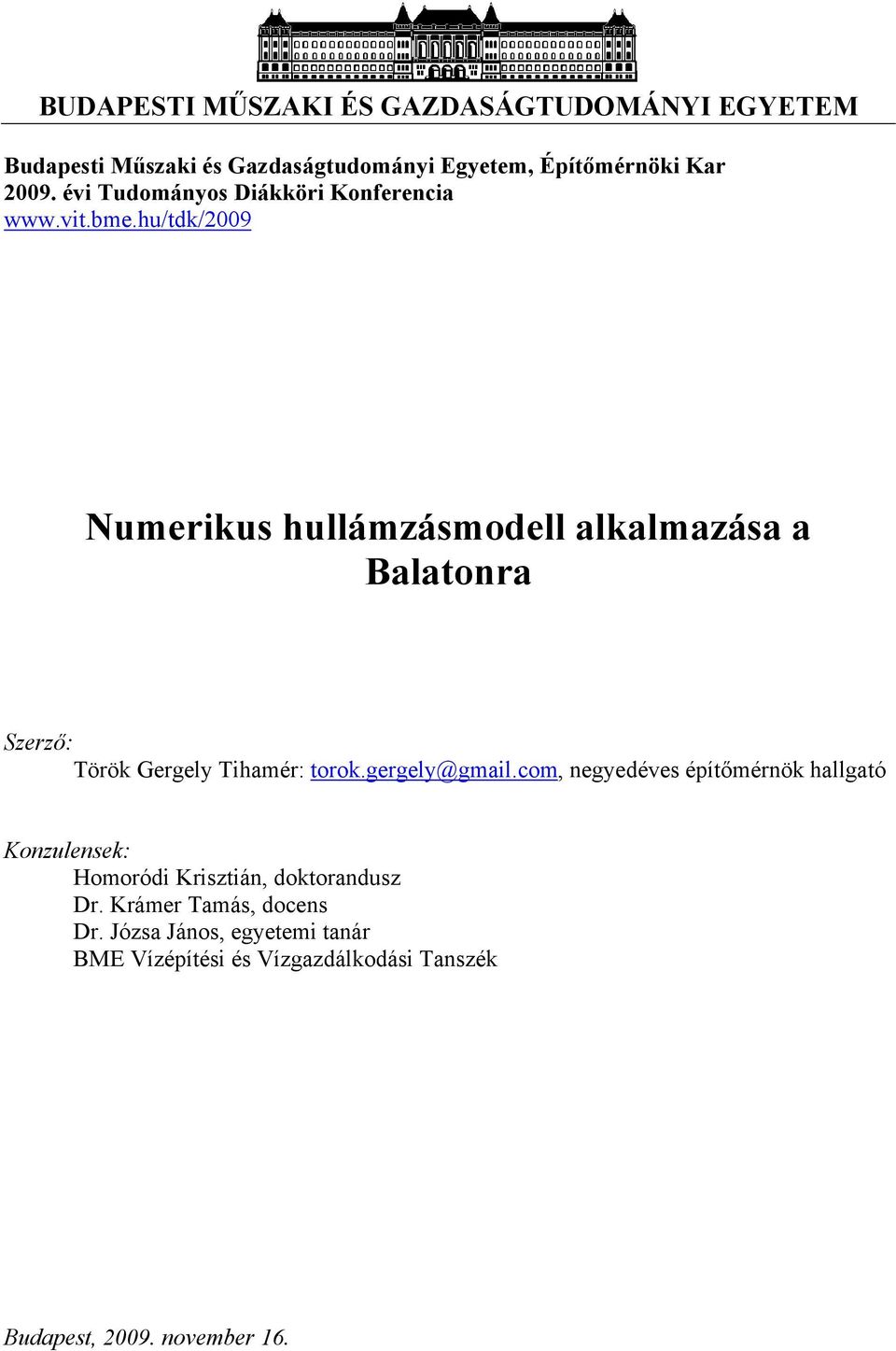 hu/tdk/2009 Numerikus hullámzásmodell alkalmazása a Balatonra Szerző: Török Gergely Tihamér: torok.gergely@gmail.