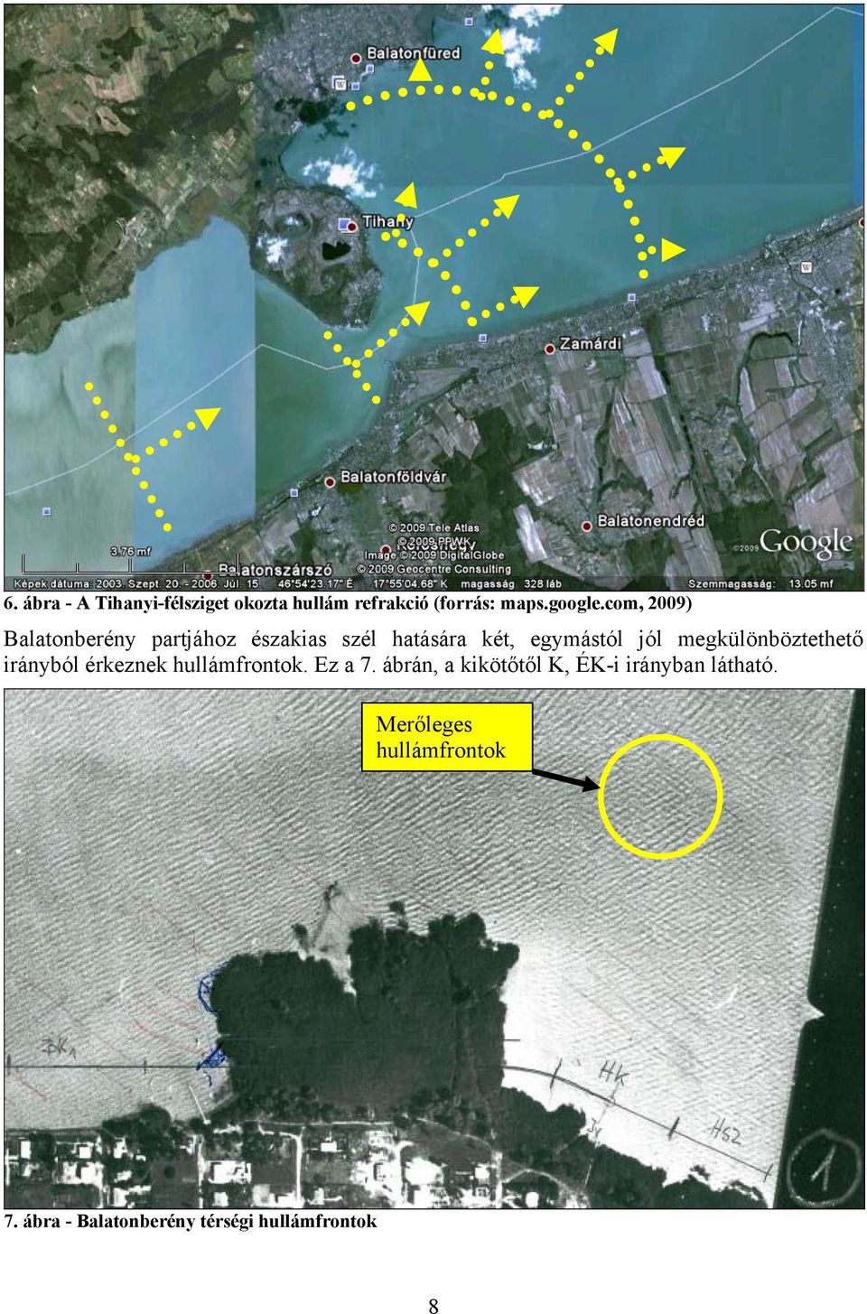 megkülönböztethető irányból érkeznek hullámfrontok. Ez a 7.