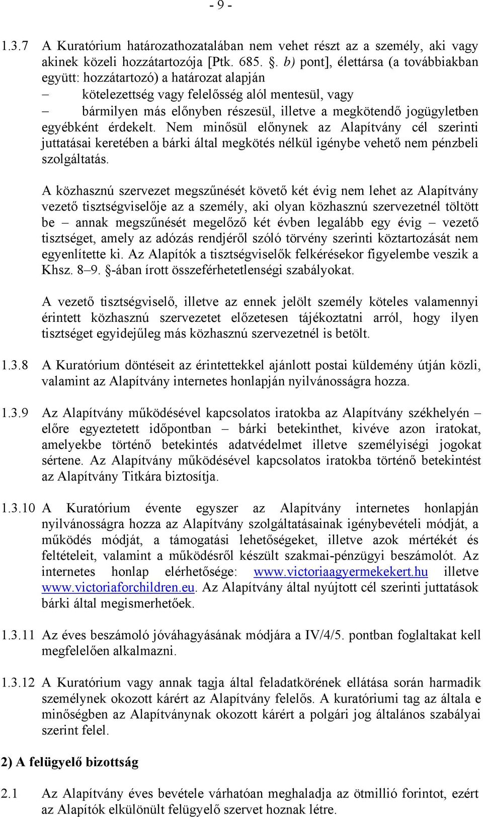 egyébként érdekelt. Nem minősül előnynek az Alapítvány cél szerinti juttatásai keretében a bárki által megkötés nélkül igénybe vehető nem pénzbeli szolgáltatás.