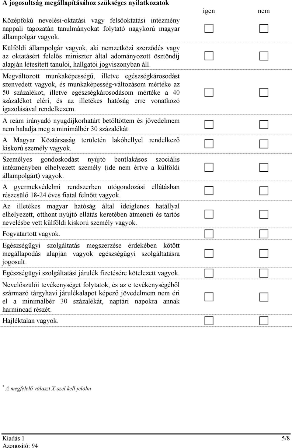 Megváltozott munkaképességő, illetve egészségkárosodást szenvedett vagyok, és munkaképesség-változásom mértéke az 50 százalékot, illetve egészségkárosodásom mértéke a 40 százalékot eléri, és az