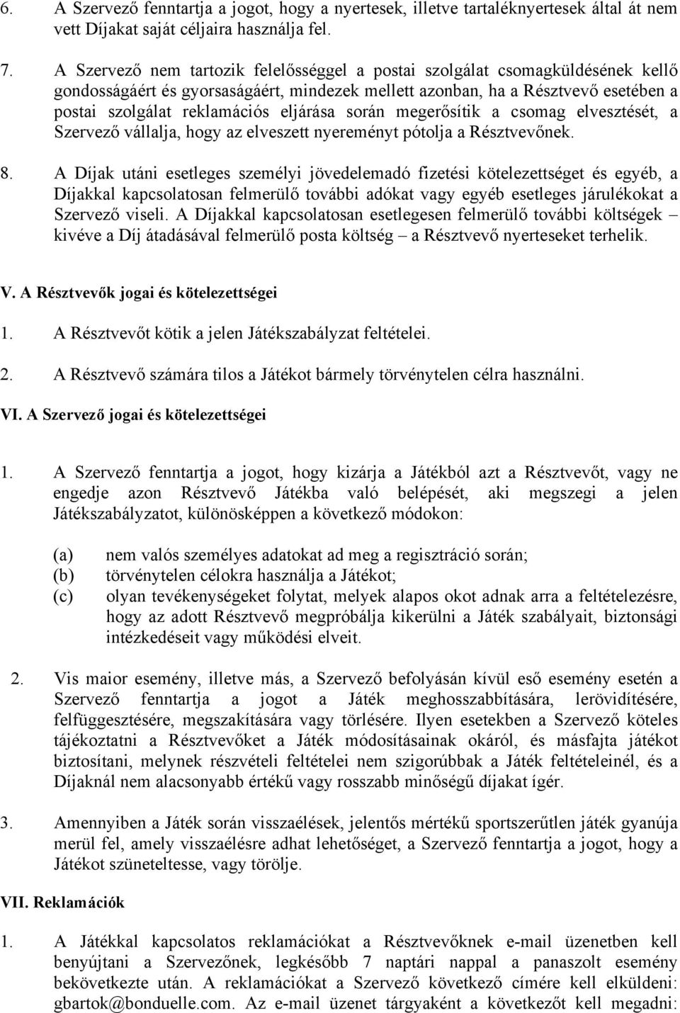 eljárása során megerősítik a csomag elvesztését, a Szervező vállalja, hogy az elveszett nyereményt pótolja a Résztvevőnek. 8.