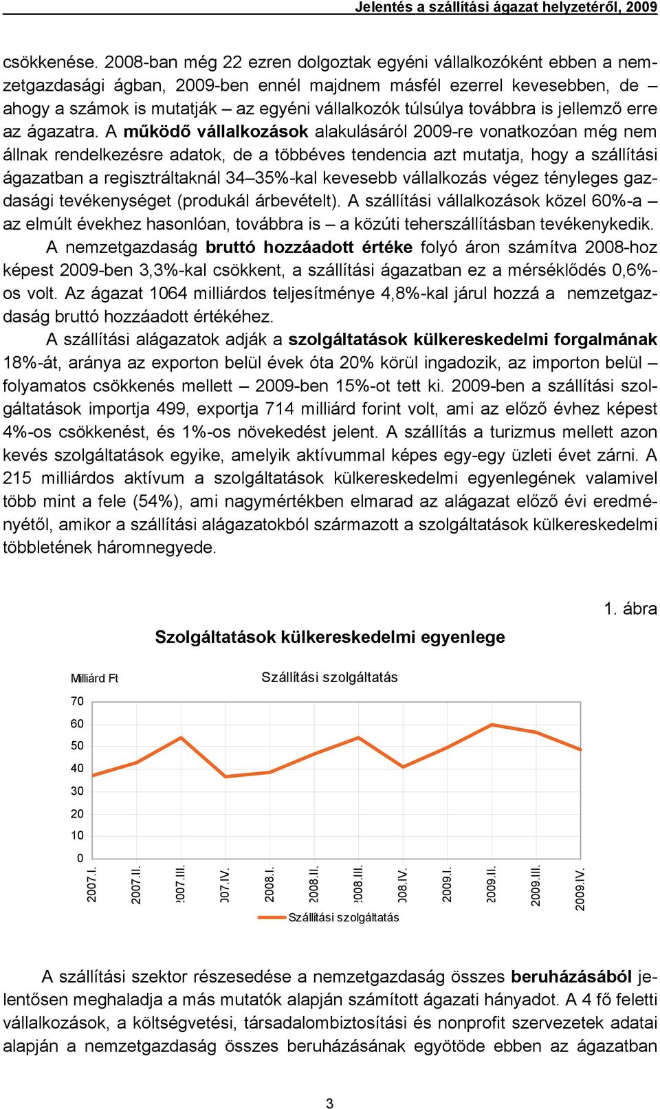 továbbra is jellemző erre az ágazatra.