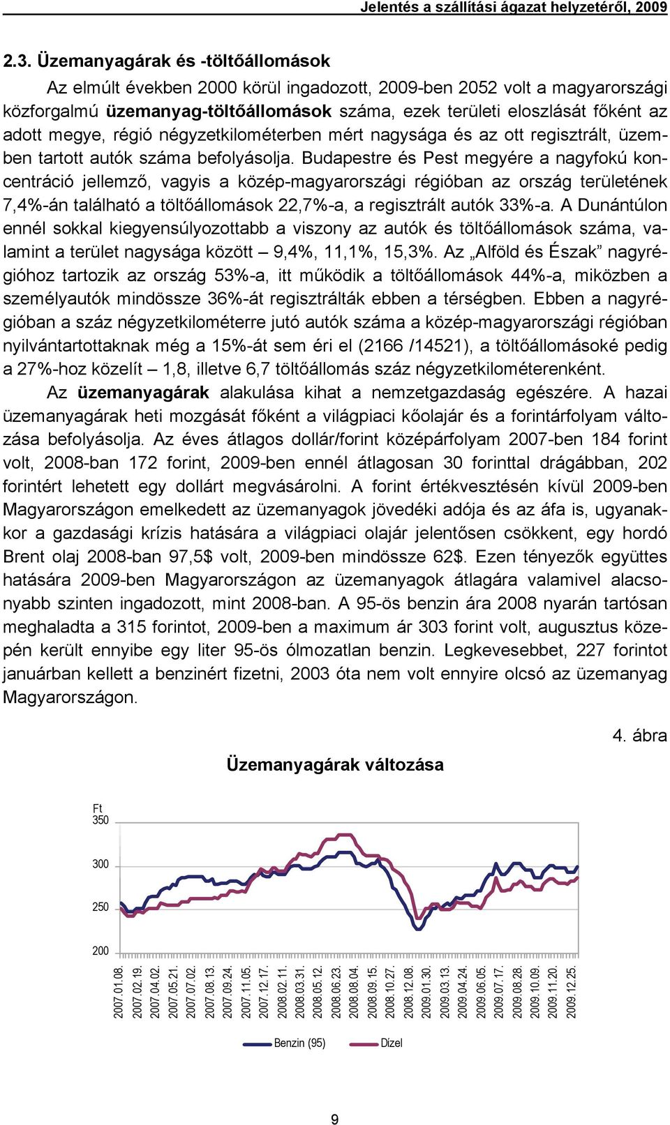 régió négyzetkilométerben mért nagysága és az ott regisztrált, üzemben tartott autók száma befolyásolja.