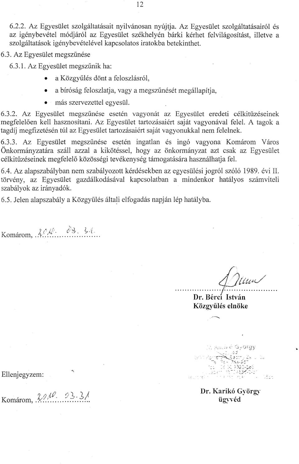 Az Egyestilet megszunese 6.3.1. Az Egyestilet megszunik ha: a KozgyUles dont a feloszlasr6l, a bfr6sag feloszlatja, vagy a megszuneset megallapftja, mas szervezettel egyestil. 6.3.2.