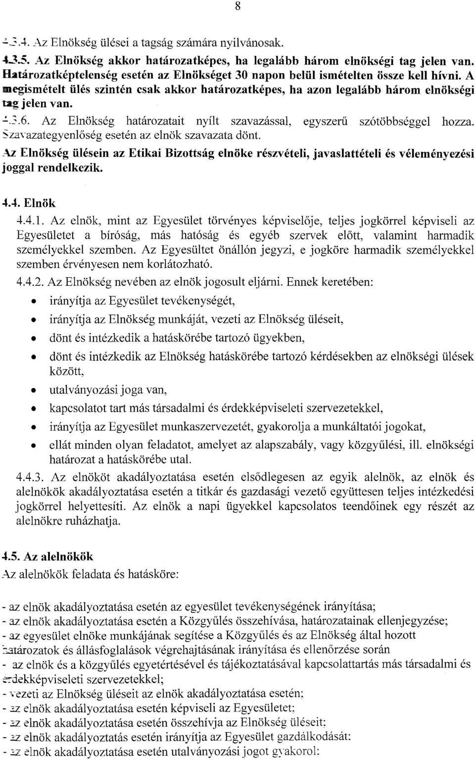 Az Elnokseg hatarozatait nyilt szavazassal, egyszerii sz6tcibbseggel hozza. Szayazategyenl6seg eseten az elnok szavazata dont.