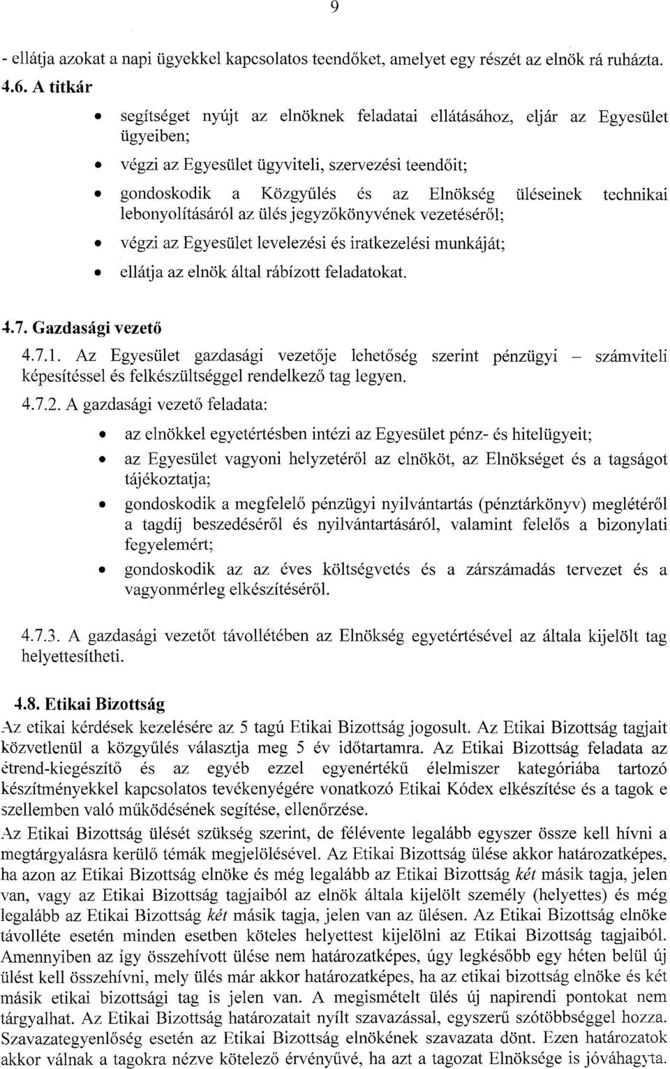 A titkar segitseget nylijt az elnoknek feladatai ellcitasahoz, eljar az Egyestilet tigyeiben; vegzi az Egyestilet tigyviteli, szervezesi teend6it; gondoskodik a Kozgyiiles es az Elnokseg tileseinek