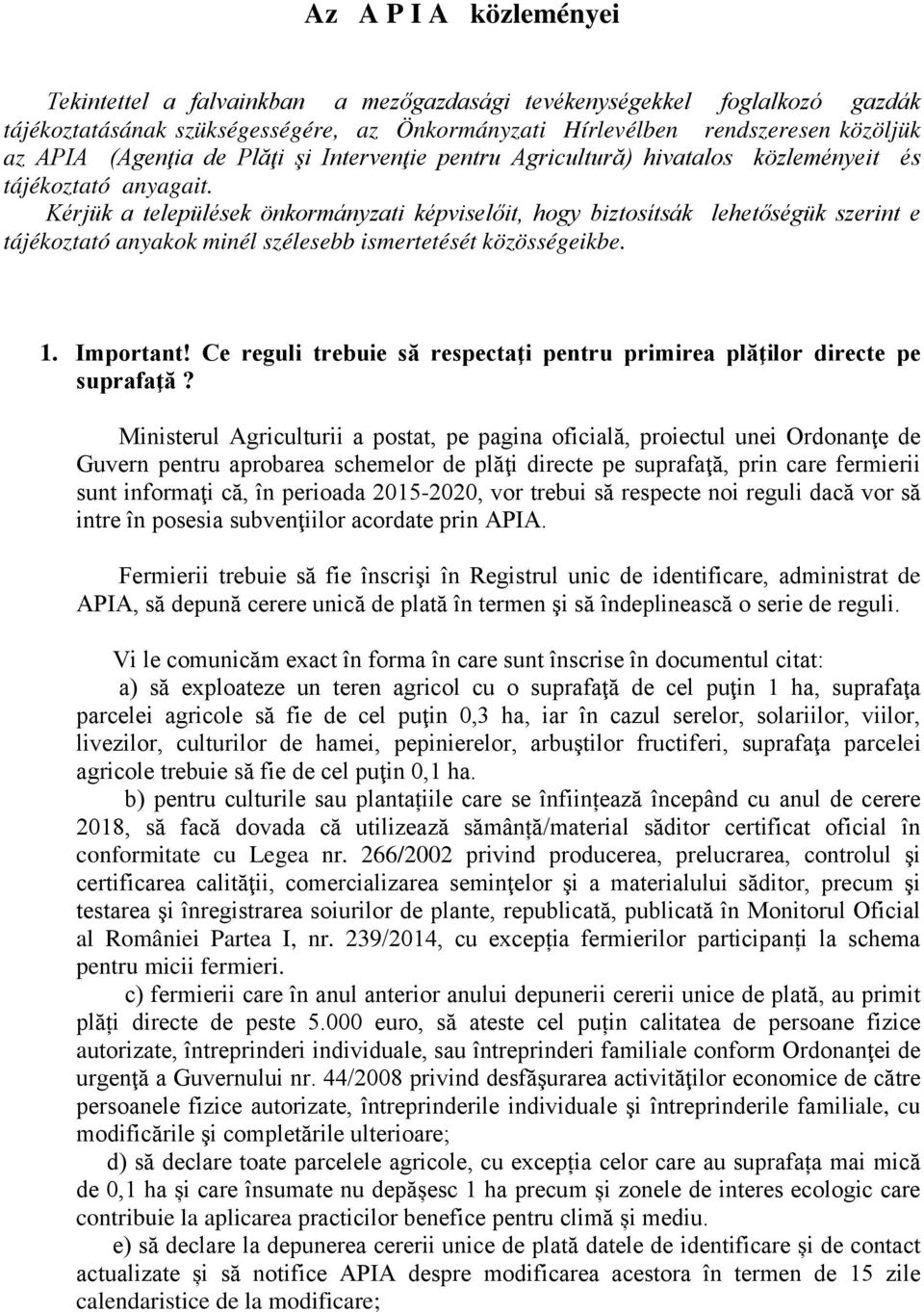 Kérjük a települések önkormányzati képviselőit, hogy biztosítsák lehetőségük szerint e tájékoztató anyakok minél szélesebb ismertetését közösségeikbe. 1. Important!