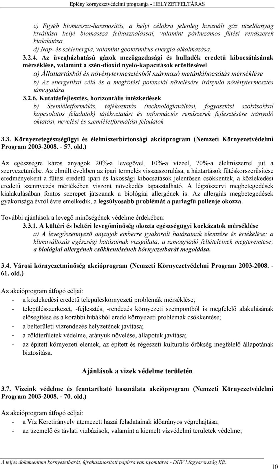 Az üvegházhatású gázok mezőgazdasági és hulladék eredetű kibocsátásának mérséklése, valamint a szén-dioxid nyelő-kapacitások erősítésével a) Állattartásból és növénytermesztésből származó