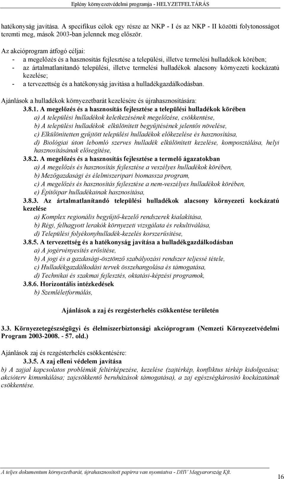 környezeti kockázatú kezelése; - a tervezettség és a hatékonyság javítása a hulladékgazdálkodásban. Ajánlások a hulladékok környezetbarát kezelésére és újrahasznosítására: 3.8.1.