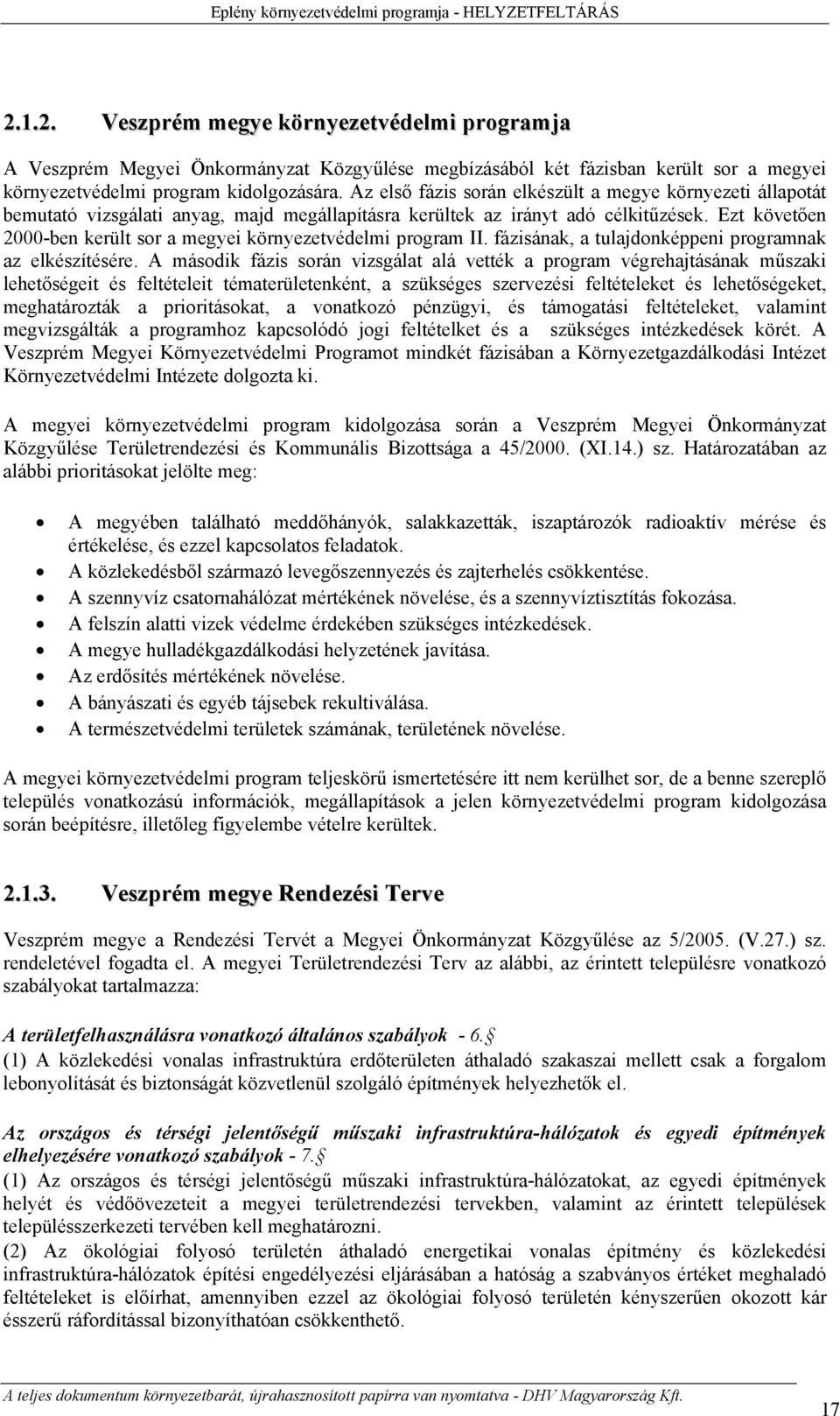 Ezt követően 2000-ben került sor a megyei környezetvédelmi program II. fázisának, a tulajdonképpeni programnak az elkészítésére.