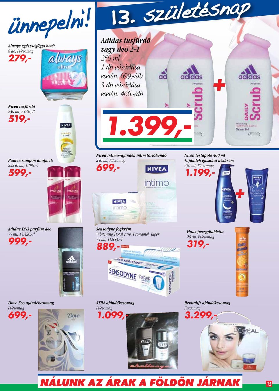 198,-/l 599,- Nivea intimo+ajándék intim törlőkendő 250 ml, Ft/csomag 699,- Nivea testápoló 400 ml +ajándék éjszakai kézkrém 250 ml, Ft/csomag 1.