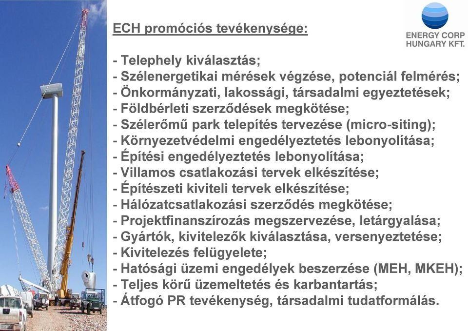 elkészítése; - Építészeti kiviteli tervek elkészítése; - Hálózatcsatlakozási szerződés megkötése; - Projektfinanszírozás megszervezése, letárgyalása; - Gyártók, kivitelezők kiválasztása,