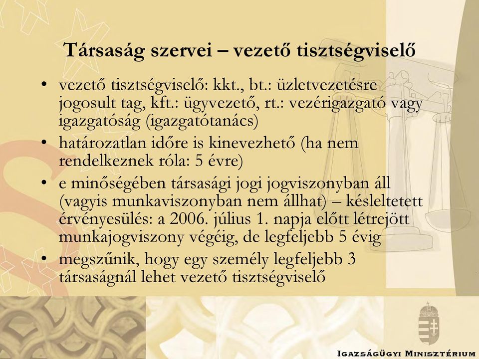 minőségében társasági jogi jogviszonyban áll (vagyis munkaviszonyban nem állhat) késleltetett érvényesülés: a 2006. július 1.