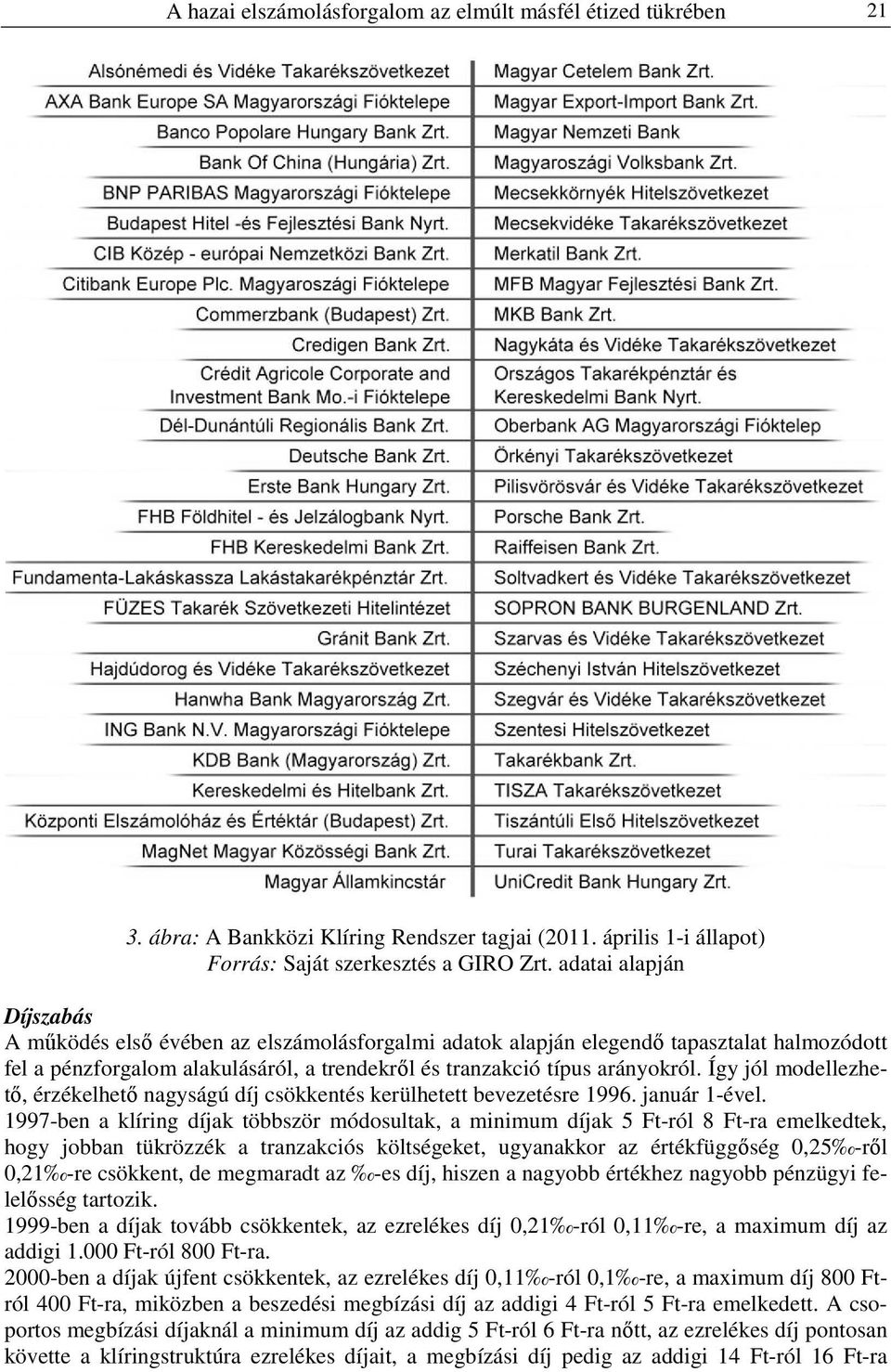 Így jól modellezhető, érzékelhető nagyságú díj csökkentés kerülhetett bevezetésre 1996. január 1-ével.