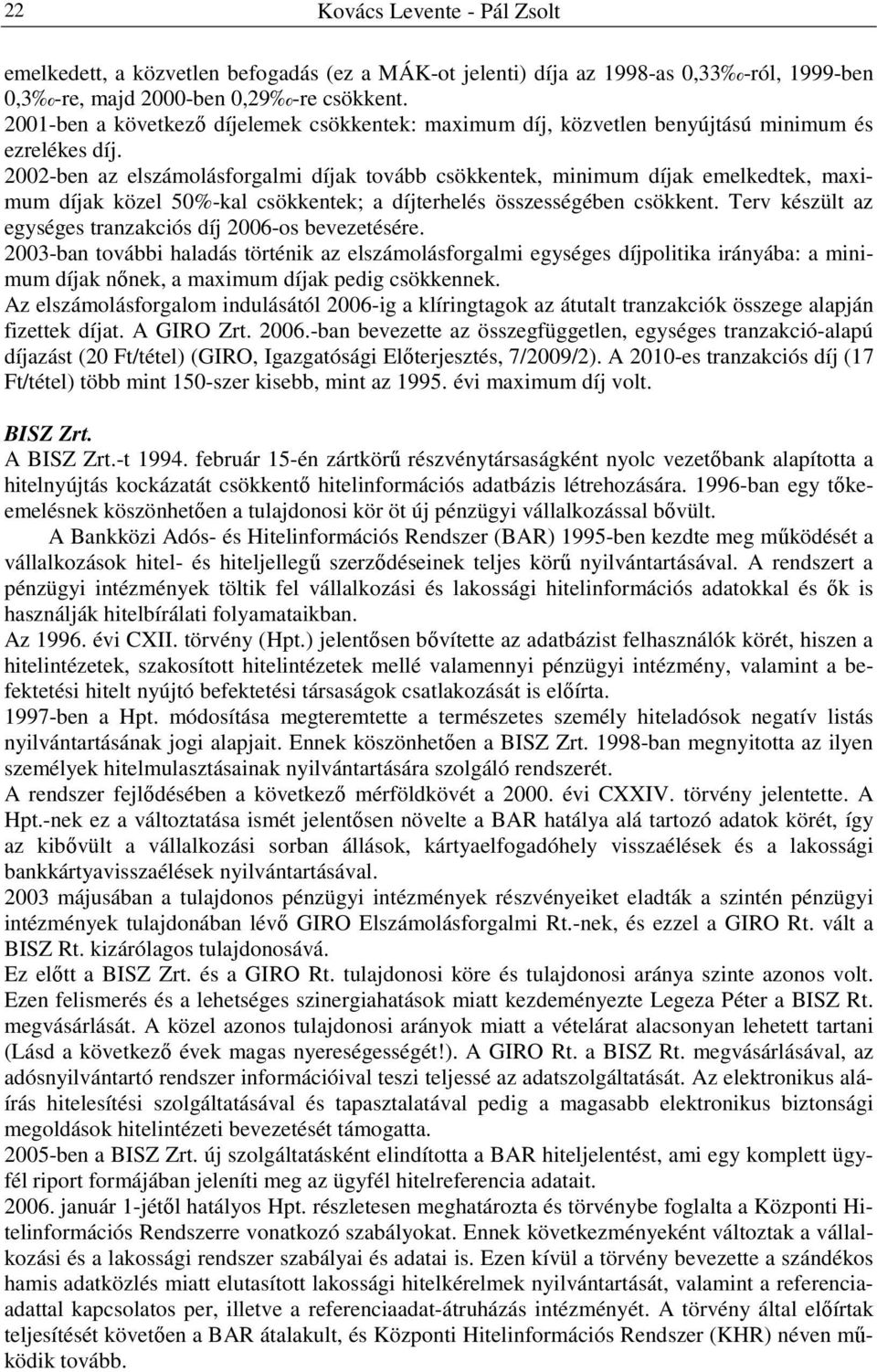 2002-ben az elszámolásforgalmi díjak tovább csökkentek, minimum díjak emelkedtek, maximum díjak közel 50%-kal csökkentek; a díjterhelés összességében csökkent.