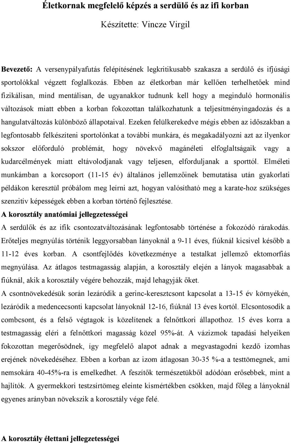 tudnunk kell hogy a meginduló hormonális változások miatt ebben a korban fokozottan találkozhatunk a teljesítményingadozás és a hangulatváltozás különböző állapotaival.