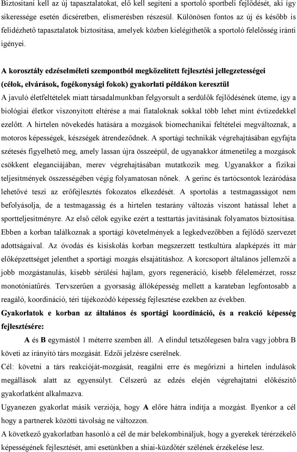 A javuló életfeltételek miatt társadalmunkban felgyorsult a serdülők fejlődésének üteme, így a biológiai életkor viszonyított eltérése a mai fiataloknak sokkal több lehet mint évtizedekkel ezelőtt.