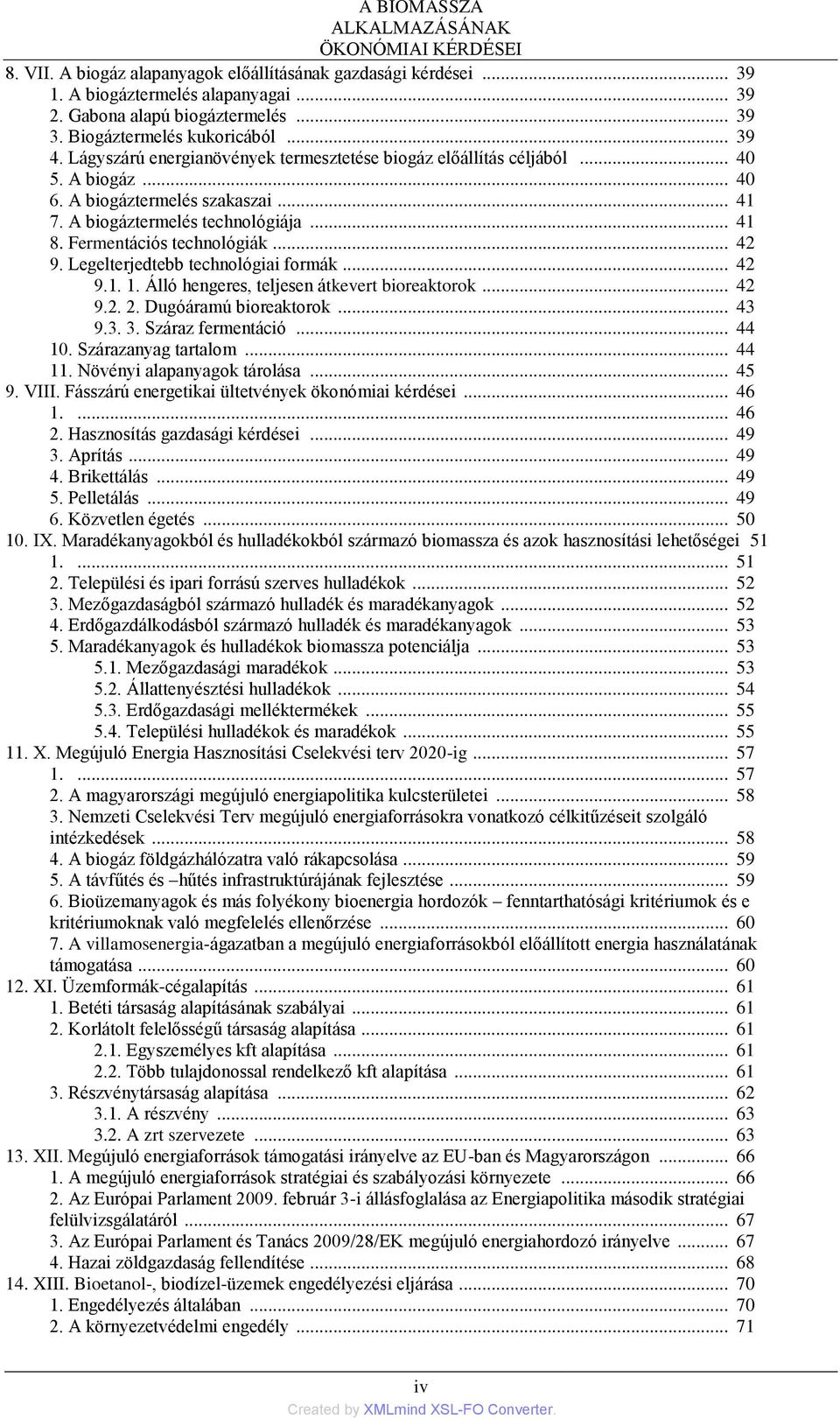 .. 41 8. Fermentációs technológiák... 42 9. Legelterjedtebb technológiai formák... 42 9.1. 1. Álló hengeres, teljesen átkevert bioreaktorok... 42 9.2. 2. Dugóáramú bioreaktorok... 43 9.3. 3.