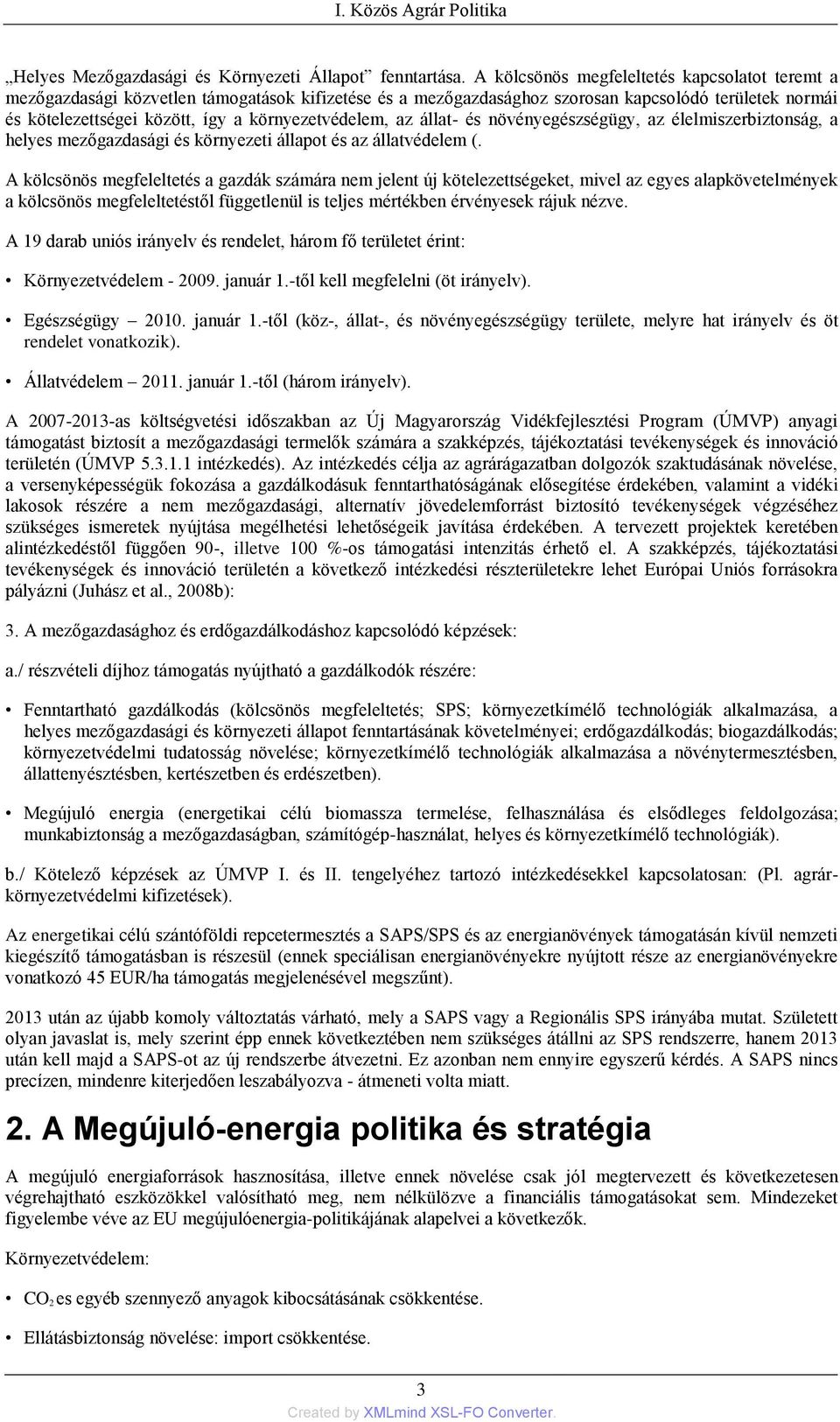 környezetvédelem, az állat- és növényegészségügy, az élelmiszerbiztonság, a helyes mezőgazdasági és környezeti állapot és az állatvédelem (.