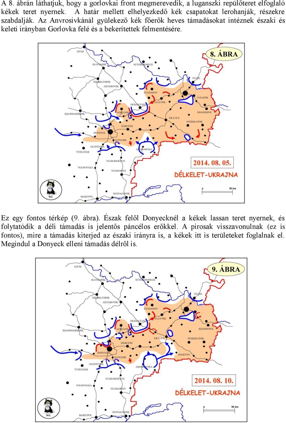 Az Anvrosivkánál gyülekező kék főerők heves támadásokat intéznek északi és keleti irányban Gorlovka felé és a bekerítettek felmentésére. Ez egy fontos térkép (9.