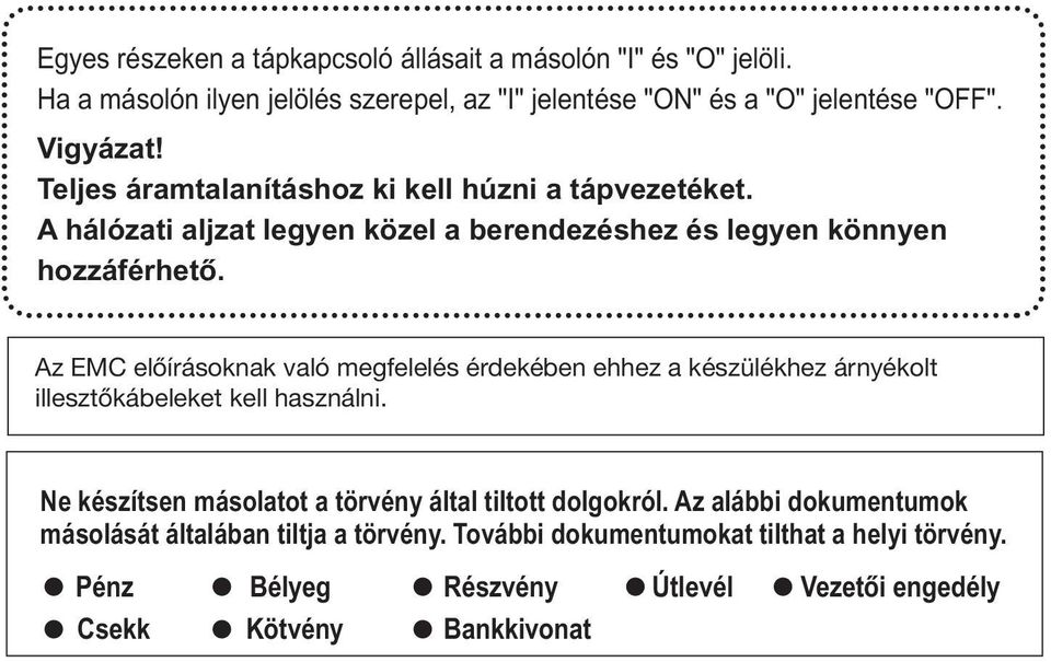 Az EMC előírásoknak való megfelelés érdekében ehhez a készülékhez árnyékolt illesztőkábeleket kell használni.