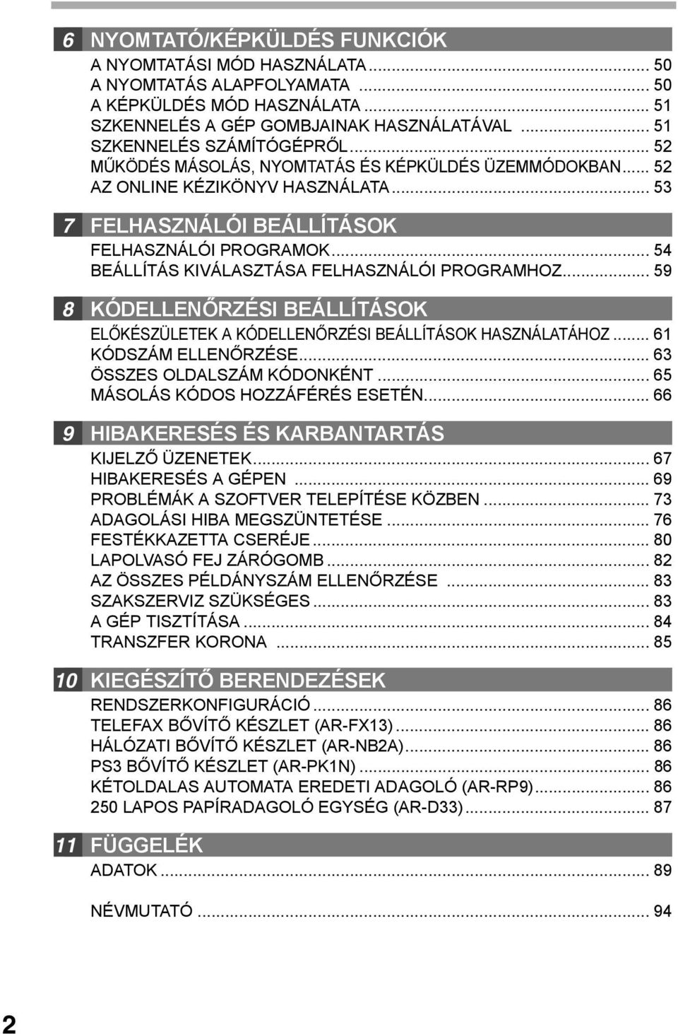 .. 59 8 KÓDELLENŐRZÉSI BEÁLLÍTÁSOK ELŐKÉSZÜLETEK A KÓDELLENŐRZÉSI BEÁLLÍTÁSOK HASZNÁLATÁHOZ... 6 KÓDSZÁM ELLENŐRZÉSE... 6 ÖSSZES OLDALSZÁM KÓDONKÉNT... 65 MÁSOLÁS KÓDOS HOZZÁFÉRÉS ESETÉN.