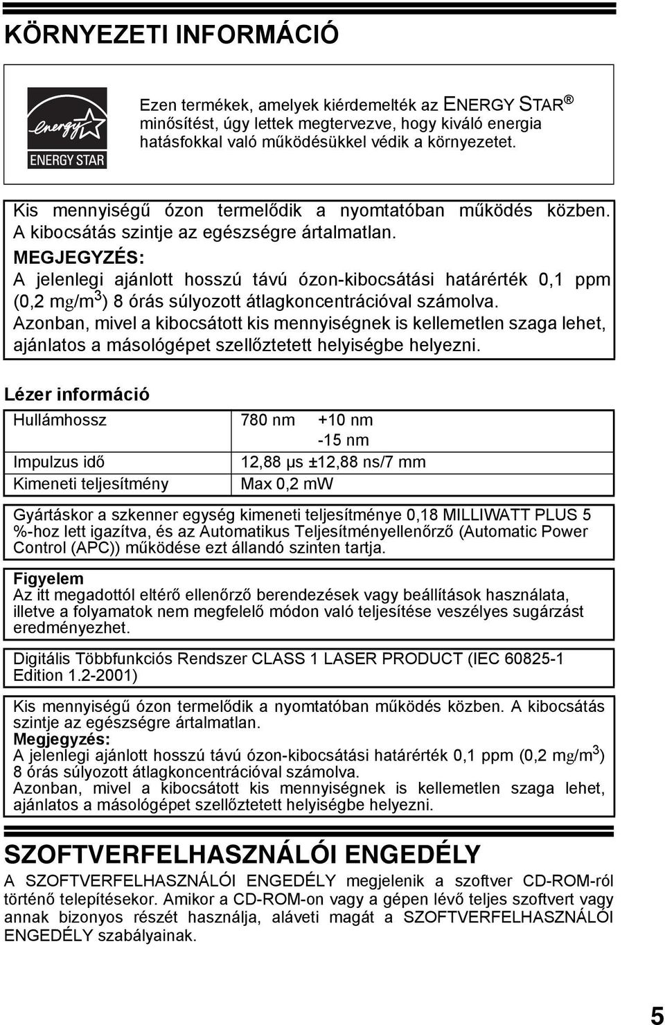 MEGJEGYZÉS: A jelenlegi ajánlott hosszú távú ózon-kibocsátási határérték 0, ppm (0, mg/m ) 8 órás súlyozott átlagkoncentrációval számolva.