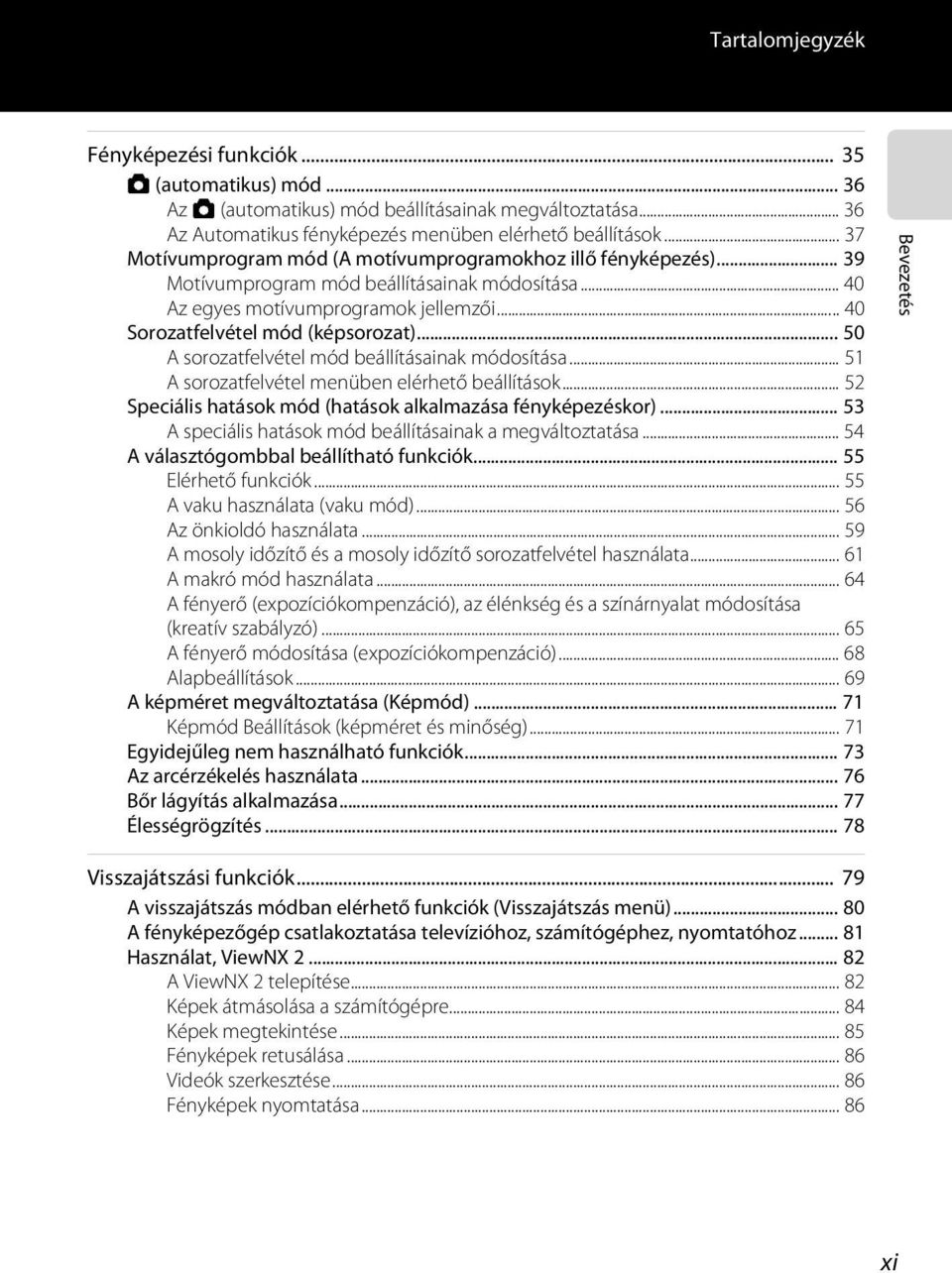 .. 50 A sorozatfelvétel mód beállításainak módosítása... 51 A sorozatfelvétel menüben elérhető beállítások... 52 Speciális hatások mód (hatások alkalmazása fényképezéskor).