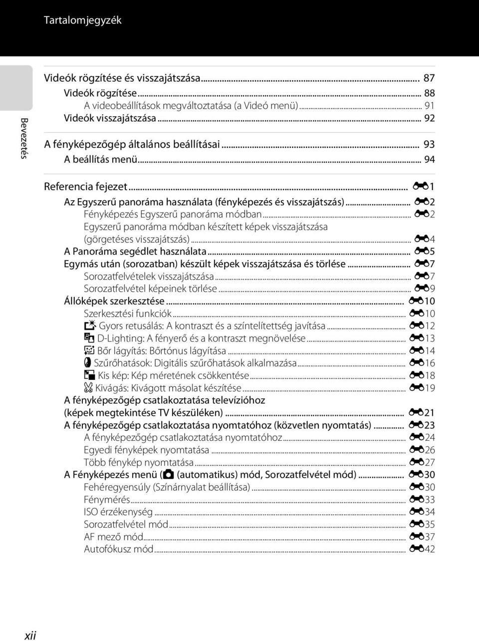 .. E2 Fényképezés Egyszerű panoráma módban... E2 Egyszerű panoráma módban készített képek visszajátszása (görgetéses visszajátszás)... E4 A Panoráma segédlet használata.