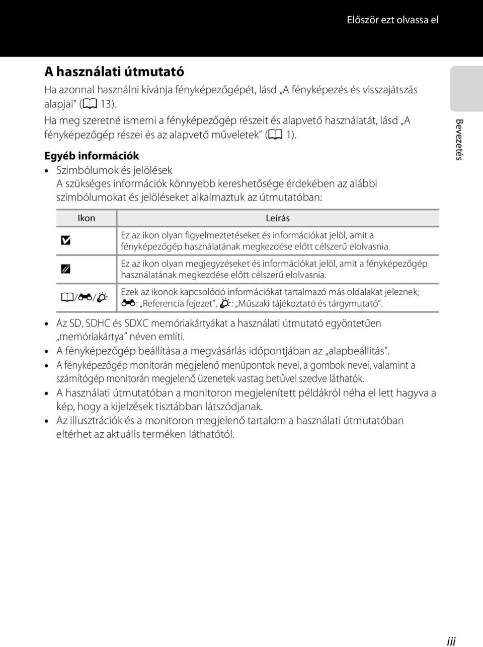 Egyéb információk Szimbólumok és jelölések A szükséges információk könnyebb kereshetősége érdekében az alábbi szimbólumokat és jelöléseket alkalmaztuk az útmutatóban: Bevezetés Ikon B C A/E/F Leírás