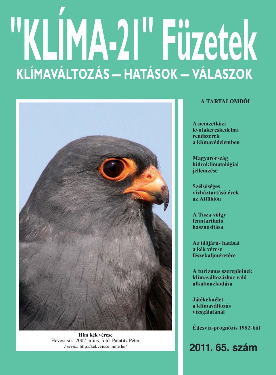 időjárás hatásai a kék vércse fészekaljméretére A turizmus szereplőinek klímaváltozáshoz való alkalmazkodása Játékelmélet a