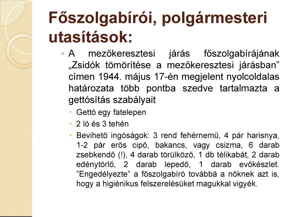 ingóságok: 3 rend fehérnemű, 4 pár harisnya, 1-2 pár erős cipő, bakancs, vagy csizma, 6 darab zsebkendő (!