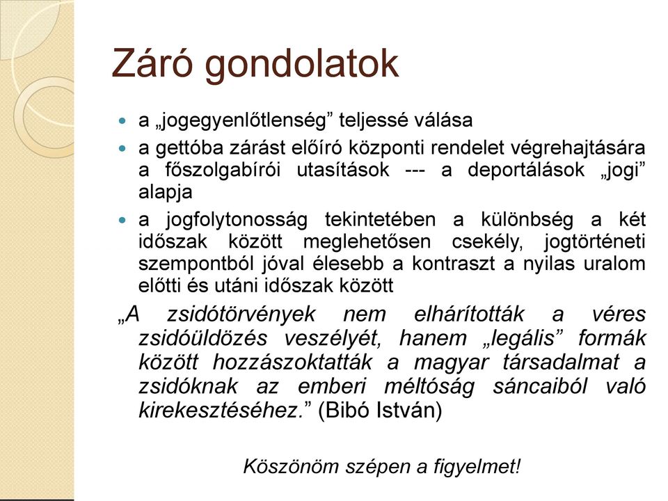 élesebb a kontraszt a nyilas uralom előtti és utáni időszak között A zsidótörvények nem elhárították a véres zsidóüldözés veszélyét, hanem legális