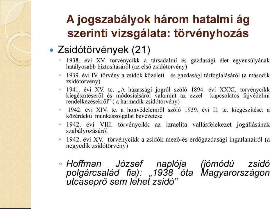 törvény a zsidók közéleti és gazdasági térfoglalásáról (a második zsidótörvény) 1941. évi XV. tc. A házassági jogról szóló 1894. évi XXXI.